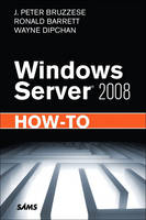 Windows Server 2008 How-To - J. Peter Bruzzese, Ronald Barrett, Wayne Dipchan