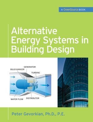 Alternative Energy Systems in Building Design (GreenSource Books) - Peter Gevorkian