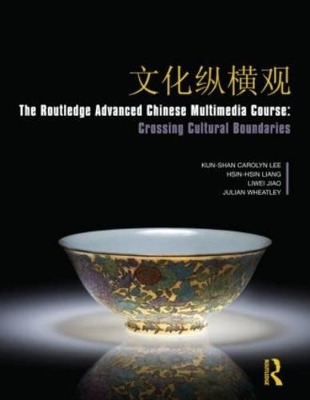 The Routledge Advanced Chinese Multimedia Course - Kunshan Carolyn Lee, Hsin-hsin Liang, Liwei Jiao, Julian K Wheatley