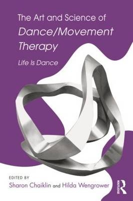 The Art and Science of Dance/Movement Therapy - 