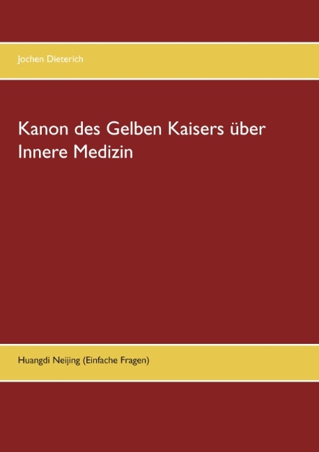 Kanon des Gelben Kaisers über Innere Medizin - Jochen Dieterich