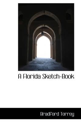 A Florida Sketch-Book - Bradford Torrey