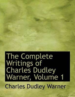 The Complete Writings of Charles Dudley Warner, Volume 1 - Charles Dudley Warner