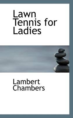 Lawn Tennis for Ladies - Lambert Chambers