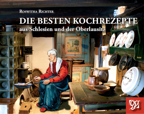 Die besten Kochrezepte aus Schlesien und der Oberlausitz - Roswitha Richter