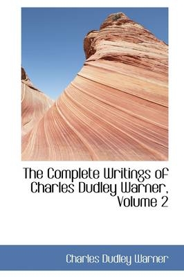 The Complete Writings of Charles Dudley Warner, Volume 2 - Charles Dudley Warner