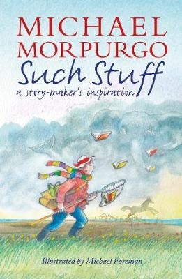 Such Stuff: A Story-maker's Inspiration -  Michael Morpurgo