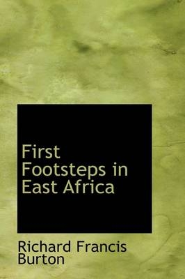 First Footsteps in East Africa - Sir Richard Francis Burton