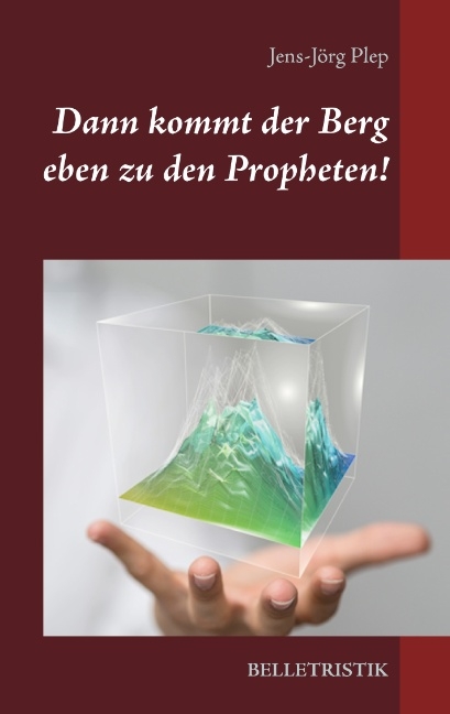 Dann kommt der Berg eben zu den Propheten! - Jens-Jörg Plep