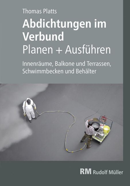 Abdichtungen im Verbund - Planen und Ausführen - Thomas Platts