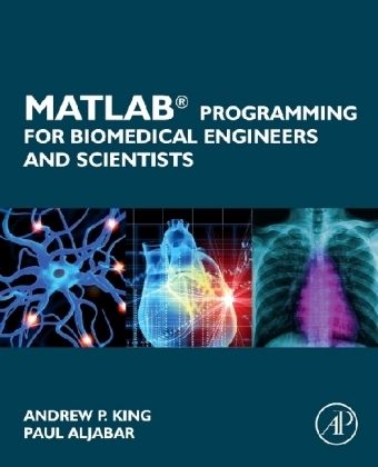 MATLAB Programming for Biomedical Engineers and Scientists -  Paul Aljabar,  Andrew P. King
