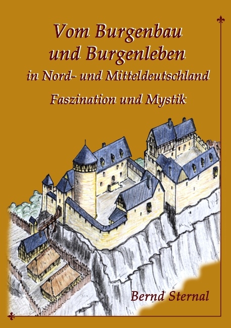 Vom Burgenbau und Burgenleben in Nord- und Mitteldeutschland - Bernd Sternal