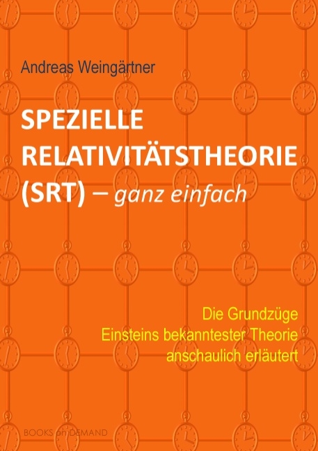 Spezielle Relativitätstheorie (SRT) - ganz einfach - Andreas Weingärtner