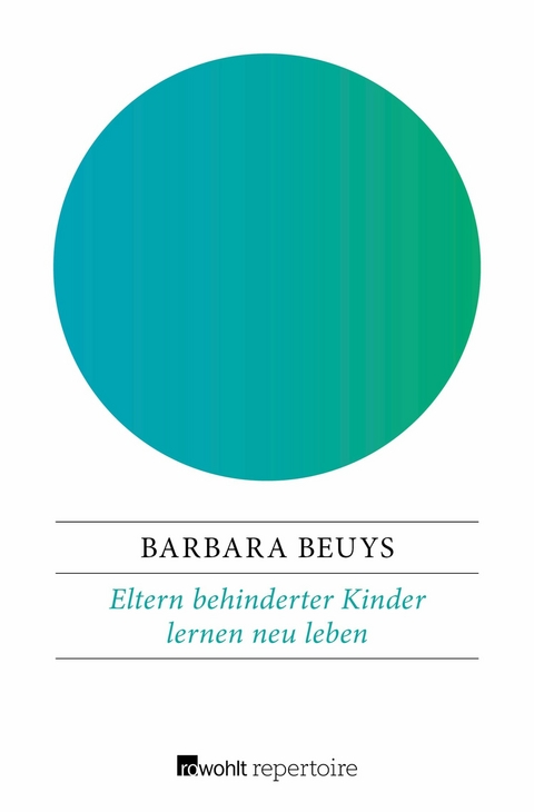 Eltern behinderter Kinder lernen neu leben -  Barbara Beuys