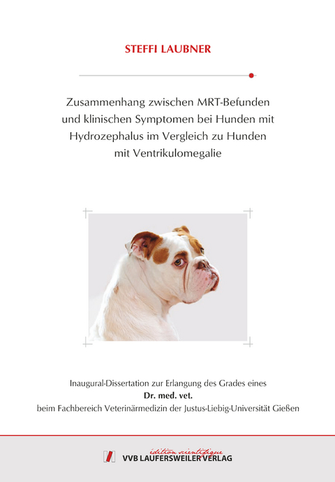Zusammenhang zwischen MRT-Befunden und klinischen Symptomen bei Hunden mit Hydrozephalus im Vergleich zu Hunden mit Ventrikulomegalie - Steffi Laubner