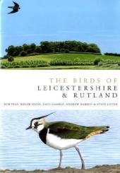 The Birds of Leicestershire and Rutland - Rob Fray, Roger Davies, Dave Gamble, Andrew Harrop, Steve Lister