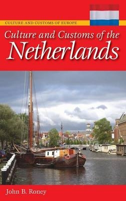 Culture and Customs of the Netherlands - John B. Roney