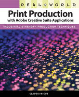 Real World Print Production with Adobe Creative Suite Applications - Claudia McCue