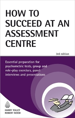 How to Succeed at an Assessment Centre - Harry Tolley, Robert Wood