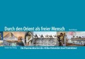 Durch den Orient als freier Mensch - Erich Wasem