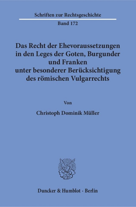 Das Recht der Ehevoraussetzungen in den Leges der Goten, Burgunder und Franken unter besonderer Berücksichtigung des römischen Vulgarrechts. - Christoph Dominik Müller