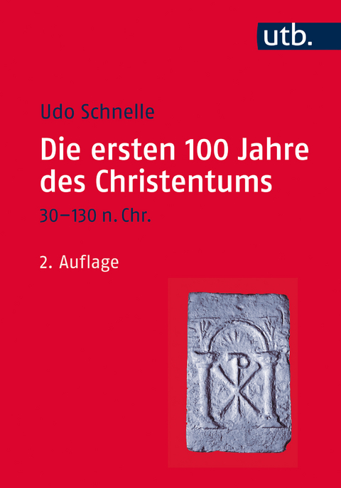 Die ersten 100 Jahre des Christentums 30-130 n. Chr. - Udo Schnelle