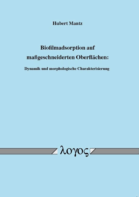 Biofilmadsorption auf maßgeschneiderten Oberflächen: Dynamik und morphologische Charakterisierung - Hubert Mantz