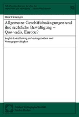 Allgemeine Geschäftsbedingungen und ihre rechtliche Bewältigung - Quo vadis, Europa?