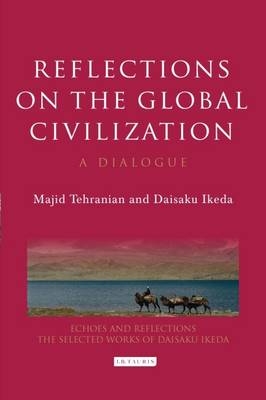 Reflections on the Global Civilization -  Daisaku Ikeda,  Majid Tehranian