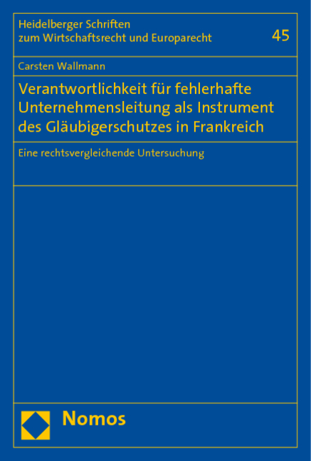 Verantwortlichkeit für fehlerhafte Unternehmensleitung als Instrument des Gläubigerschutzes in Frankreich - Carsten Wallmann