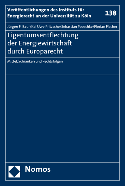 Eigentumsentflechtung der Energiewirtschaft durch Europarecht - Jürgen F. Baur, Kai Uwe Pritzsche, Sebastian Pooschke, Florian Fischer