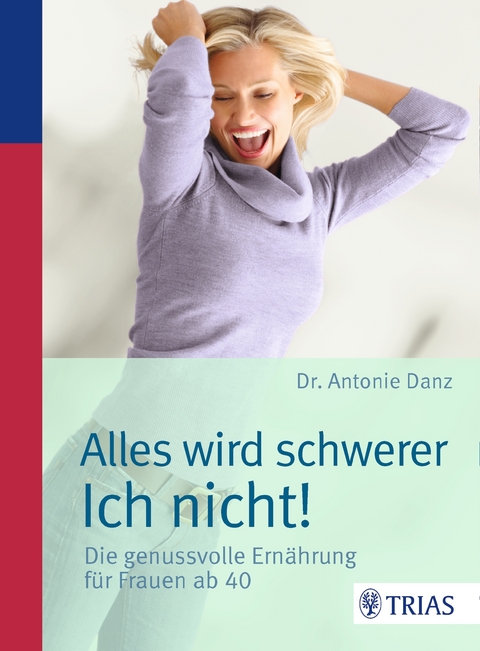 Alles wird schwerer - ich nicht! - Antonie Danz