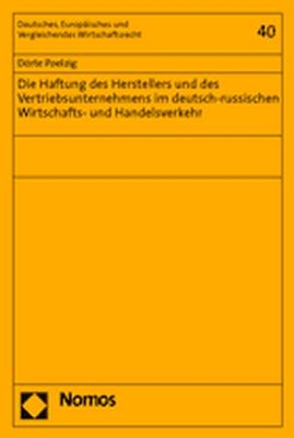 Die Haftung des Herstellers und des Vertriebsunternehmens im deutsch-russischen Wirtschafts- und Handelsverkehr - Dörte Poelzig