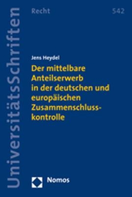 Der mittelbare Anteilserwerb in der deutschen und europäischen Zusammenschlusskontrolle - Jens Heydel