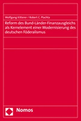 Reform des Bund-Länder-Finanzausgleichs als Kernelement einer Modernisierung des deutschen Föderalismus - Wolfgang Kitterer, Robert C. Plachta