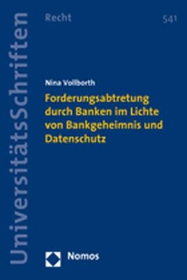 Forderungsabtretung durch Banken im Lichte von Bankgeheimnis und Datenschutz - Nina Vollborth