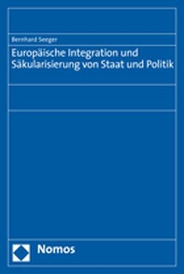 Europäische Integration und Säkularisierung von Staat und Politik - Bernhard Seeger