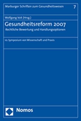 Gesundheitsreform 2007 - Rechtliche Bewertung und Handlungsoptionen - 