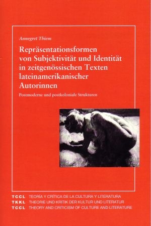 Repräsentationsformen von Subjektivität und Identität in zeitgenössischen Texten lateinamerikanischer Autorinnen - Annegret Thiem