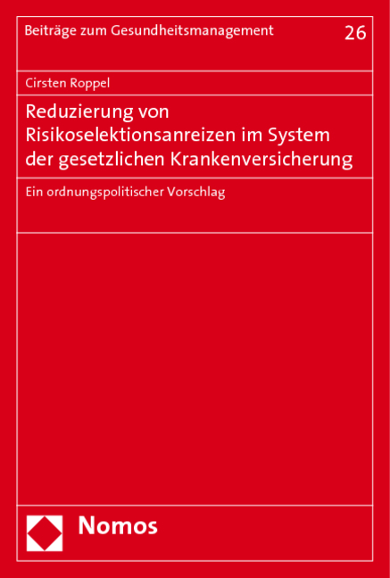 Reduzierung von Risikoselektionsanreizen im System der gesetzlichen Krankenversicherung - Cirsten Roppel