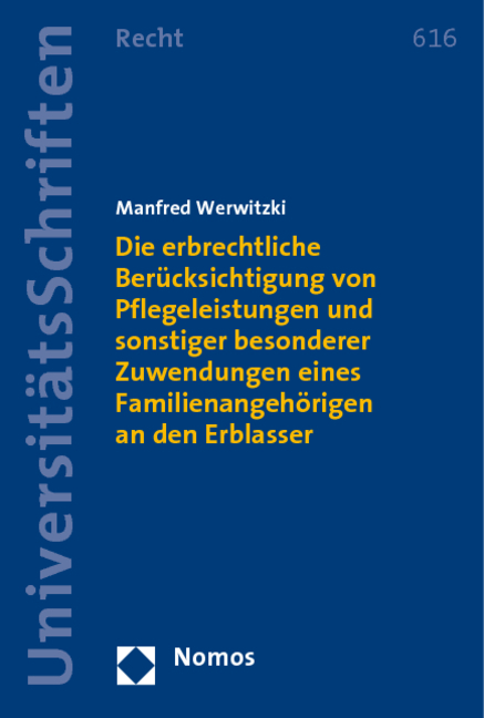 Die erbrechtliche Berücksichtigung von Pflegeleistungen und sonstiger besonderer Zuwendungen eines Familienangehörigen an den Erblasser - Manfred Werwitzki