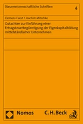 Gutachten zur Einführung einer Ertragsteuerbegünstigung der Eigenkapitalbildung mittelständischer Unternehmen - Clemens Fuest, Joachim Mitschke