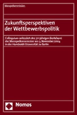 Zukunftsperspektiven der Wettbewerbspolitik -  Monopolkommission