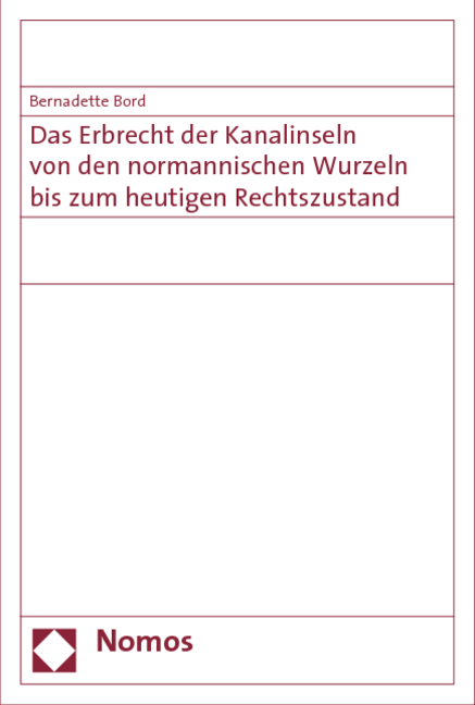 Das Erbrecht der Kanalinseln von den normannischen Wurzeln bis zum heutigen Rechtszustand - Bernadette Bord