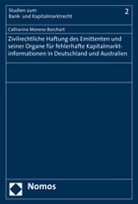 Zivilrechtliche Haftung des Emittenten und seiner Organe für fehlerhafte Kapitalmarktinformationen in Deutschland und Australien - Catharina Moreno Borchart