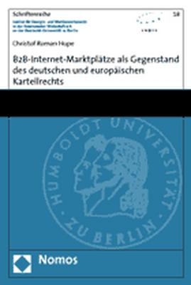 B2B-Internet-Marktplätze als Gegenstand des deutschen und europäischen Kartellrechts - Christof Roman Hupe