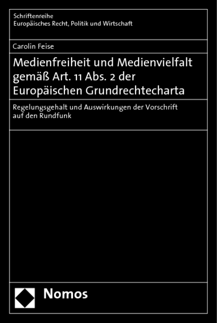 Medienfreiheit und Medienvielfalt gemäß Art. 11 Abs. 2 der Europäischen Grundrechtecharta - Carolin Feise