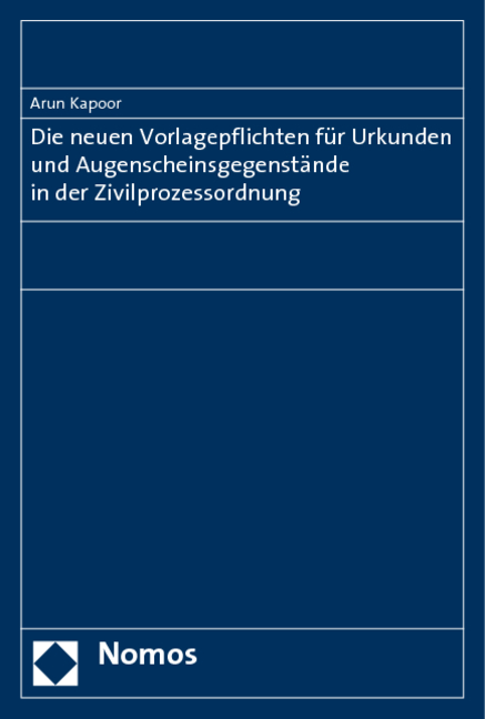 Die neuen Vorlagepflichten für Urkunden und Augenscheinsgegenstände in der Zivilprozessordnung - Arun Kapoor