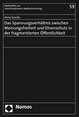 Das Spannungsverhältnis zwischen Meinungsfreiheit und Ehrenschutz in der fragmentierten Öffentlichkeit - Anna Gosche