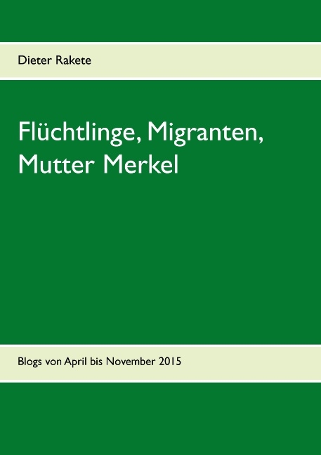 Flüchtlinge, Migranten, Mutter Merkel - Dieter Rakete